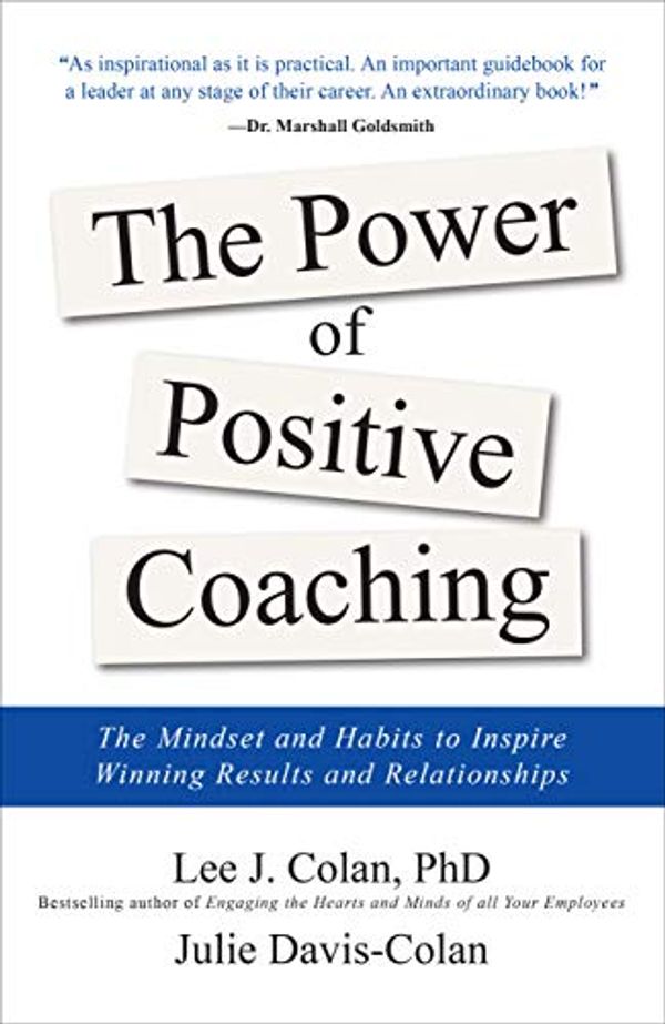 Cover Art for B07HY9R2D5, The Power of Positive Coaching: The Mindset and Habits to Inspire Winning Results and Relationships by Lee J. Colan, Davis-Colan, Julie