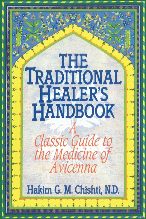Cover Art for 9780892814381, The Traditional Healer's Handbook by Chishti N.D., Hakim G. M.