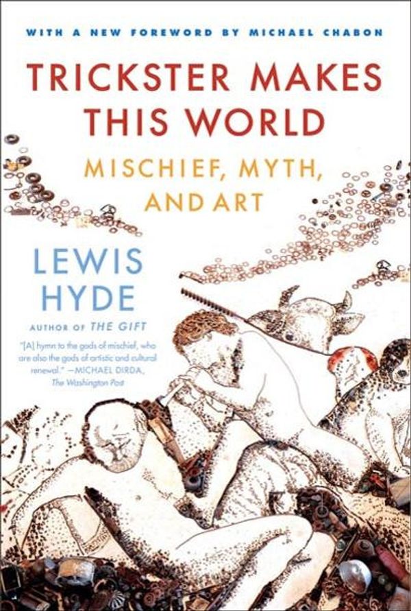 Cover Art for 9781429930833, Trickster Makes This World by Lewis Hyde, Michael Chabon