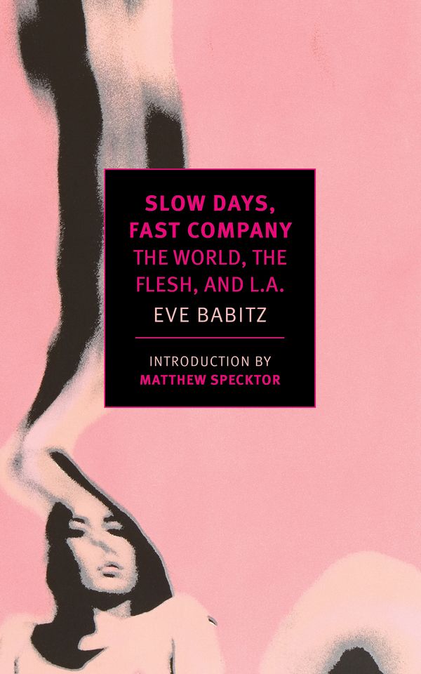Cover Art for 9781681370088, Slow Days, Fast Company: The World, the Flesh, and L.A. by Eve Babitz