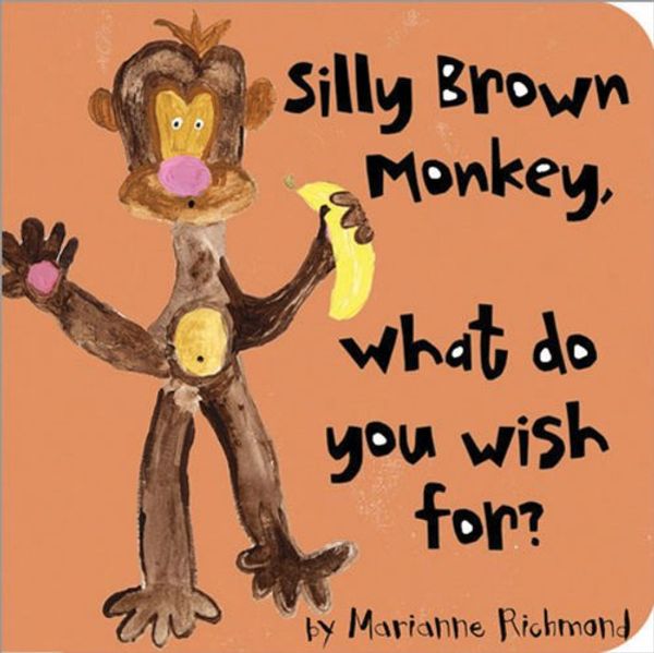Cover Art for 9781934082324, Silly Brown Monkey, What Do You Wish For? by Marianne Richmond