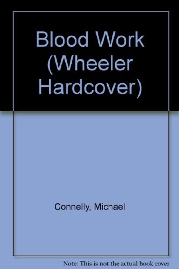 Cover Art for 9781568956220, Blood Work (Wheeler Hardcover) by Michael Connelly