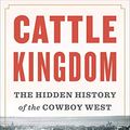 Cover Art for 4708364244660, Cattle Kingdom: The Hidden History of the Cowboy West by Christopher Knowlton