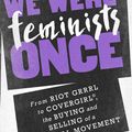 Cover Art for 9781610395908, We Were Feminists Once by Andi Zeisler