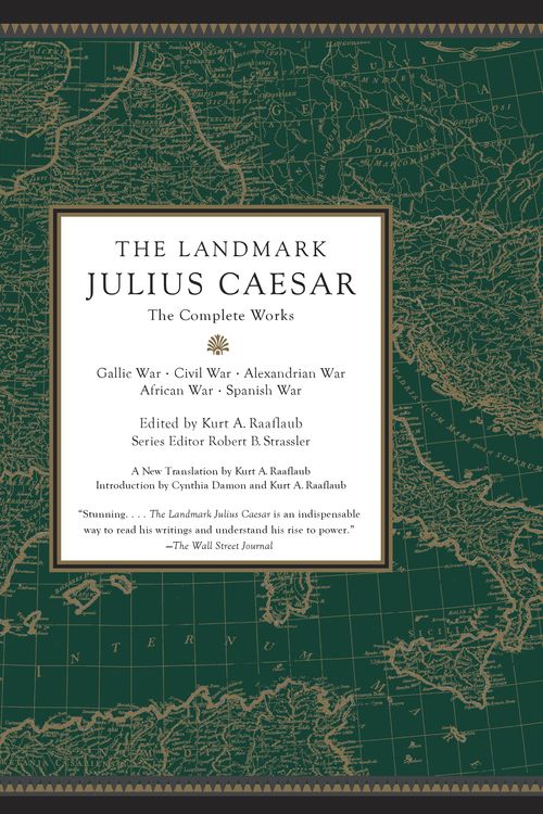 Cover Art for 9780307455444, The Landmark Julius Caesar: The Complete Works; Gallic War, Civil War, Alexandrian War, African War, and Spanish War by Kurt A. Raaflaub