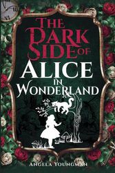Cover Art for 9781526785817, The Dark Side of Alice in Wonderland by Youngman, Angela