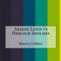 Cover Art for 9781530359639, Arsene Lupin Vs Herlock Sholmes by Maurice LeBlanc