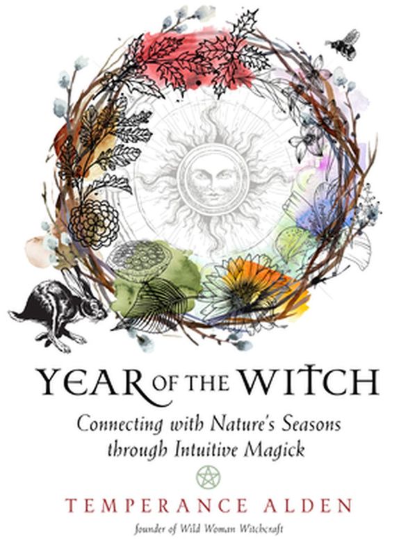 Cover Art for 9781578637126, Year of the Witch: Connecting with Nature's Seasons through Intuitive Magic by Temperance Alden