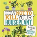 Cover Art for 9780241302170, How Not to Kill Your House Plant by Veronica Peerless