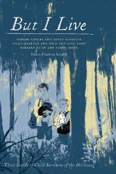 Cover Art for 9781487526849, But I Live: Three Stories of Child Survivors of the Holocaust by Charlotte Schallie, Barbara Yelin, Gilad Seliktar, Miriam Libicki