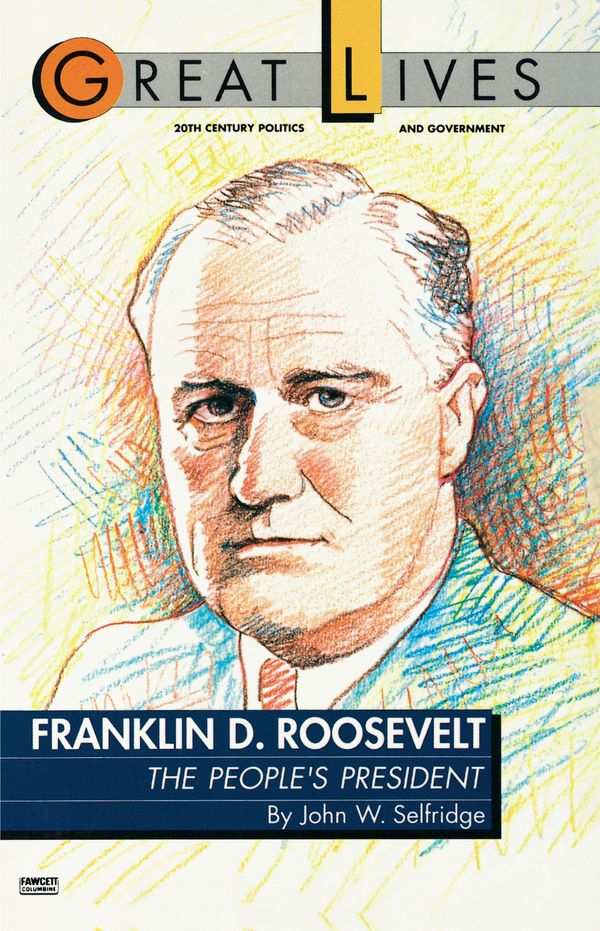 Cover Art for 9780449904015, Franklin D. Roosevelt: The People's President (Great Lives Series) by John W Selfridge