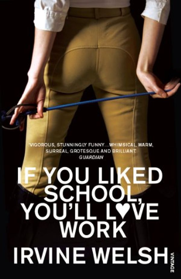 Cover Art for B0031RDW7M, If You Liked School, You'll Love Work by Irvine Welsh