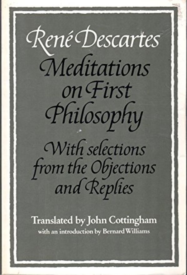 Cover Art for 9780521338578, Rene Descartes: Meditations on First Philosophy: With Selections from the Objections and Replies by Rene Descartes