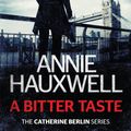 Cover Art for 9781742537757, A Bitter Taste: A Catherine Berlin Novel (eBook) by Annie Hauxwell