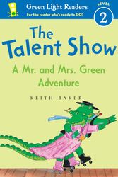 Cover Art for 9780547850542, The Talent Show: A Mr. and Mrs. Green Adventure by Keith Baker