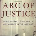 Cover Art for 9780805071450, Arc of justice : a saga of race, civil rights, and murder in the Jazz Age by Kevin Boyle