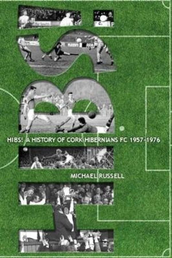 Cover Art for 9781897685501, Hibs!: A History of Cork Hibernians FC 1957-1976 by Michael Russell