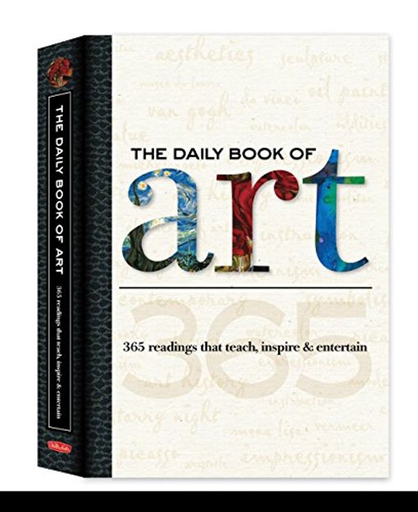 Cover Art for 0050283319016, The Daily Book of Art : 365 readings that teach, inspire and Entertain by Colin Gilbert, Dylan Gilbert, Elizabeth T. Gilbert, Gabriel Guzman, Rebecca Razo, Sharon Robinson, Amy Runyen, David Schmidt