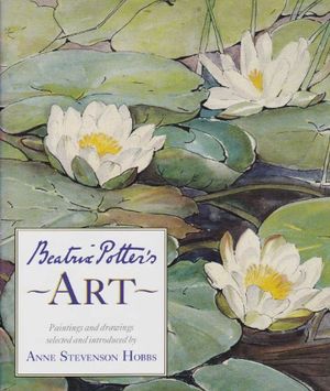 Cover Art for 9780723235989, Beatrix Potter's Art: A Selection of Paintings and Drawings by Anne Stevenson Hobbs, Beatrix Potter