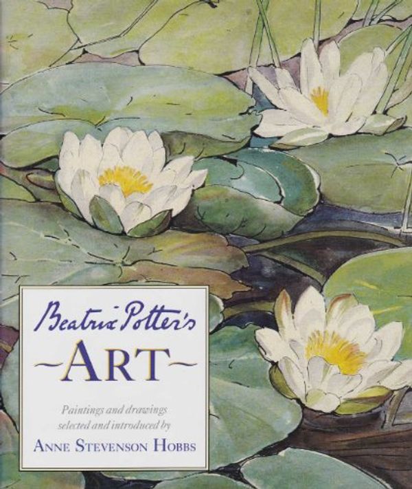 Cover Art for 9780723235989, Beatrix Potter's Art: A Selection of Paintings and Drawings by Anne Stevenson Hobbs, Beatrix Potter
