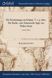 Cover Art for 9781375308663, Die Erstürmung von Selama. T. 1-3: oder, Die Rache: eine Schottische Sage von Walter Scott; Zweiter Theil by Walter Scott