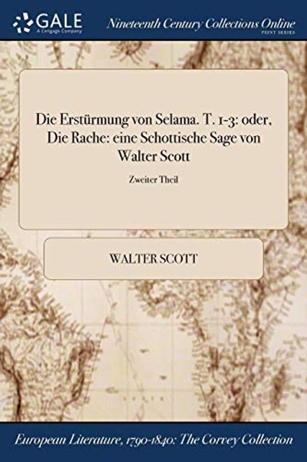 Cover Art for 9781375308663, Die Erstürmung von Selama. T. 1-3: oder, Die Rache: eine Schottische Sage von Walter Scott; Zweiter Theil by Walter Scott