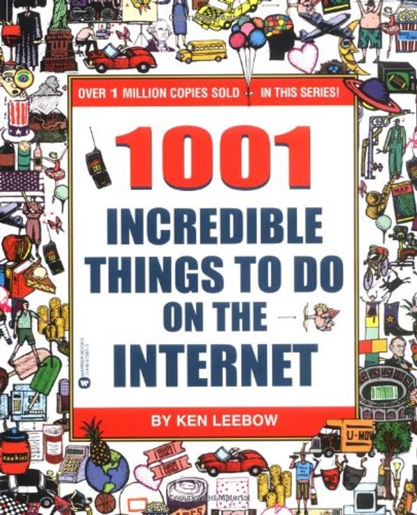 Cover Art for 9780446678810, 1001 Incredible Things to Do on the Internet by Ken Leebow