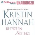 Cover Art for 9781480562981, Between Sisters by Kristin Hannah