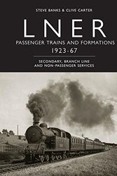 Cover Art for 9780860936718, LNER Passenger Trains and Formations 1923-1967: Secondary, Branch Line and Non-Passenger Services by Steve Banks