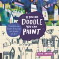 Cover Art for 9781631594069, If You Can Doodle, You Can Paint: Transforming Simple Drawings into Works of Art by Diane Culhane