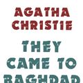 Cover Art for 9780007354726, They Came to Baghdad by Agatha Christie