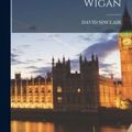 Cover Art for 9781016224376, The History of Wigan by David Sinclair
