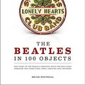 Cover Art for 9783283012335, The Beatles in 100 Objects: The story of the worlds greatest Rock & Roll Band through the items they used, created and inspired. Englische Orginalausgabe by Brian Southall