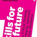Cover Art for 9781292259192, 7 Skills for the Future: Adaptability, Critical Thinking, Empathy, Integrity, Optimism, Being Proactive, Resilience by Emma-Sue Prince