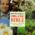 Cover Art for 9781856262804, Bob Flowerdew's Organic Bible: Successful Gardening the Natural Way by Bob Flowerdew