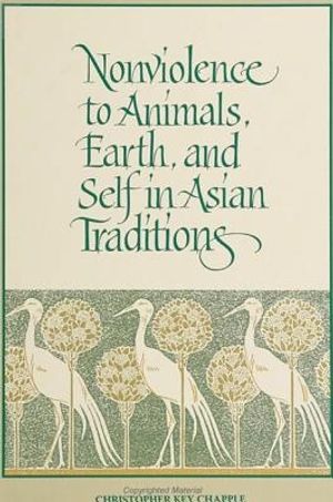 Cover Art for 9780791414989, Non-violence to Animals, Earth and Self in Asian Traditions by Christopher Key Chapple