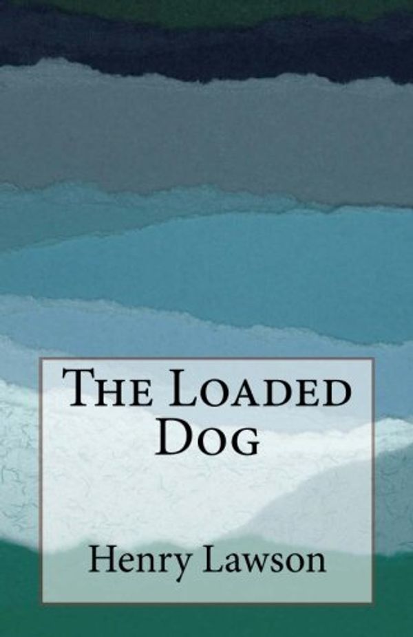 Cover Art for 9781502339065, The Loaded Dog by Henry Lawson