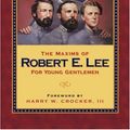 Cover Art for 9781591603870, The Maxims of Robert E. Lee for Young Gentlemen by Richard G. Williams