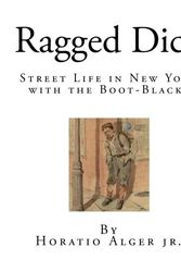 Cover Art for 9781512353990, Ragged Dick: Street Life in New York with the Boot-Blacks (Ragged Dick - Horatio Alger) by Horatio Alger Jr
