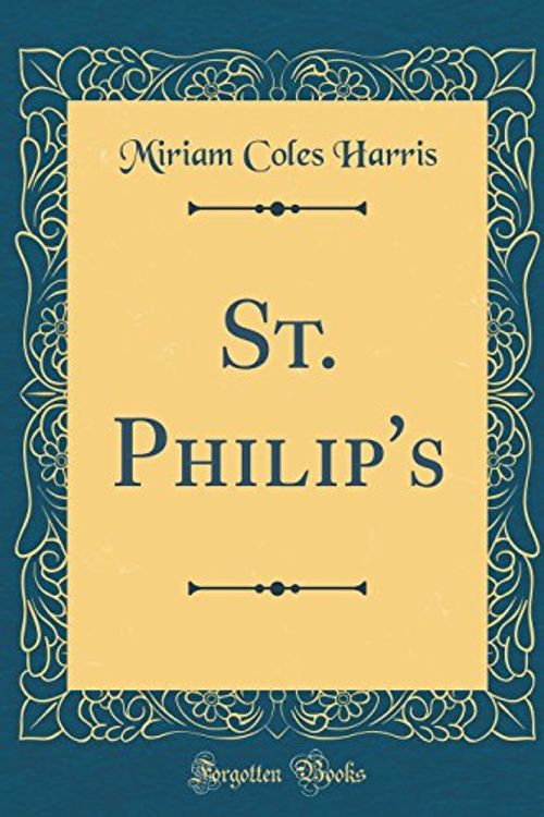 Cover Art for 9780365428558, St. Philip's (Classic Reprint) by Miriam Coles Harris