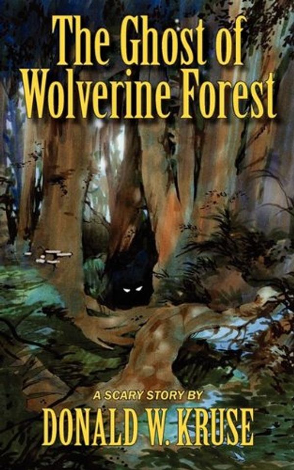 Cover Art for 9781596636859, The Ghost of Wolverine Forest by Donald W. Kruse