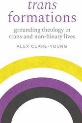 Cover Art for 9780334066002, Trans Formations: Grounding Theology in Trans and Non-Binary Lives by Clare-Young, Alex