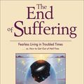 Cover Art for 9781612831145, The End of Suffering: Fearless Living in Troubled Time. or, How to Get Out of Hell Free by Russell Targ, J. J. Hurtak