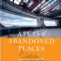 Cover Art for 9781784726928, The Atlas of Abandoned Places by Oliver Smith