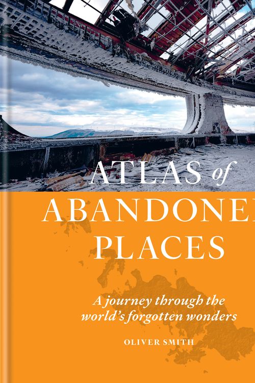 Cover Art for 9781784726928, The Atlas of Abandoned Places by Oliver Smith