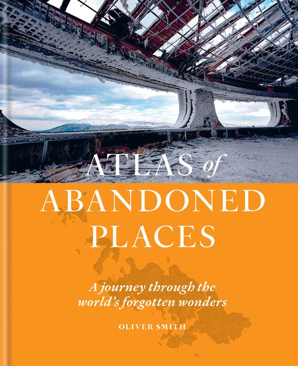 Cover Art for 9781784726928, The Atlas of Abandoned Places by Oliver Smith