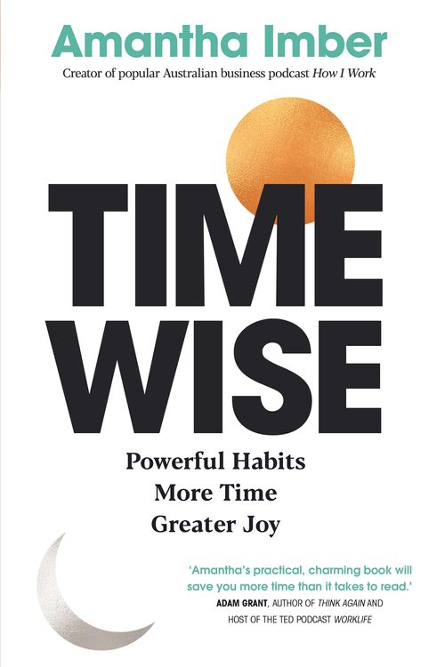 Cover Art for 9781761045547, Time Wise: Harness the powerful habits and productivity secrets of the world's most successful people by Amantha Imber