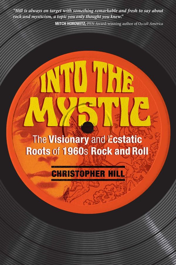 Cover Art for 9781620556429, Into the MysticThe Visionary and Ecstatic Roots of 1960s Rock ... by Christopher Hill