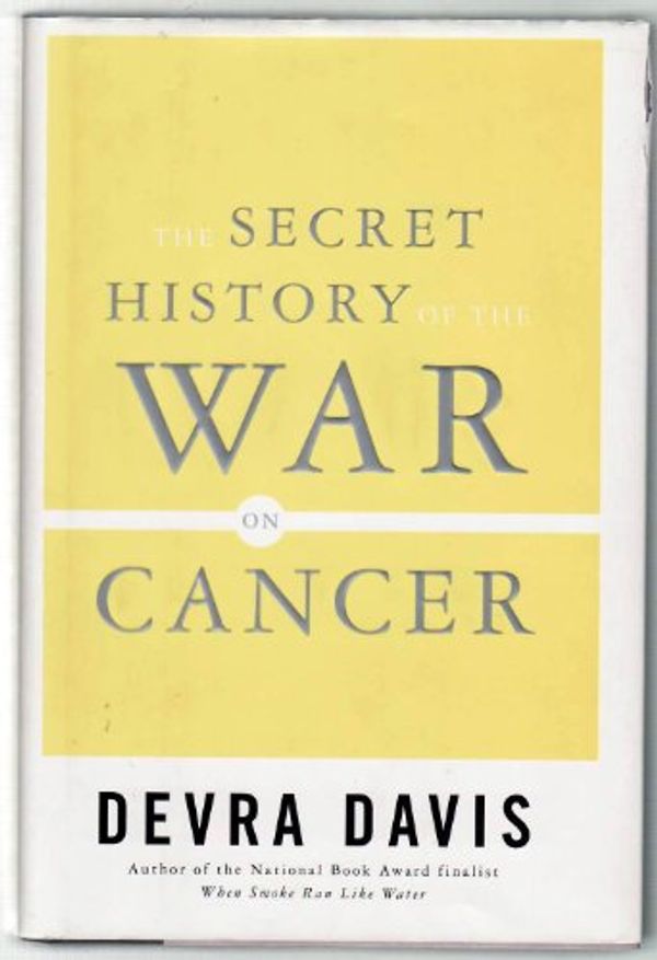 Cover Art for 9780465005352, Secret History of the War on Cancer by Devra Davis