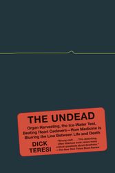 Cover Art for 9781400096114, The Undead: Organ Harvesting, the Ice-Water Test, Beating-Heart Cadavers-- How Medicine Is Blurriong the Line Between Life and Death (Vintage) by Dick Teresi
